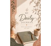 My Daily Journal: Write Your Thoughts, Ideas, Goals and Gratitude Every Day