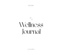 My Daily Wellness Journal: A Journey of 90 days to create your own wellness