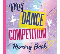My Dance Competition Memory Book: A Keepsake Journal for Special Competition Memories, Scores, Awards & Dance Photos (Sweet and Stagey Club Memory Books)