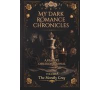 My Dark Romance Chronicles: The Morally Gray: A Dark Romance Reading Journal for Tracking Tropes, Spice Ratings, Red Flags & Morally Gray Heroes
