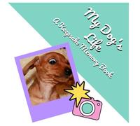 My Dog's Life: Dachshund Puppy Memory Book | Wiener Dog Keepsake Milestone Journal and First Year Photo Album | 8.25x8.25 Inches (Petsy Books)