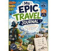 My Epic Travel Journal: Fun Vacation Activities, Games, Creative Writing Prompts, Puzzles, and Memory Pages for Boys Ages 8-12