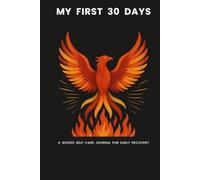 My First 30 Days: A Guided Self-Care Journal For Early Recovery