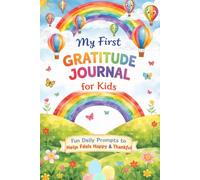 My First Gratitude Journal for Kids: Fun Daily Prompts to Help Kids Feel Happy and Thankful