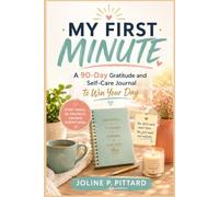 MY FIRST MINUTE: A 90-Day Gratitude and Self-Care Journal to Win Your Day