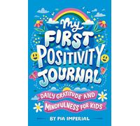 My First Positivity Journal: Daily Gratitude and Mindfulness for Kids
