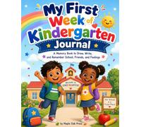 My First Week of Kindergarten Journal: A Memory Book to Draw, Write, and Remember School, Friends, and Feelings