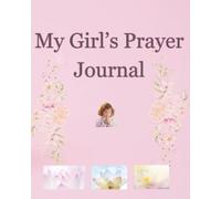 My Girl’s Prayer Journal: Daily Faith & Gratitude Prompts for Girls Ages 8+
