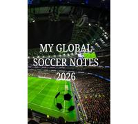 My Global Soccer Notes 2026: Blank Lined Football Journal and Composition Notebook for Sports Fans, Coaches, and Players (6x9 Inches, 100 Pages)