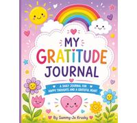 My Gratitude Journal: A place for happy thoughts and grateful hearts for Kids Ages 6-12