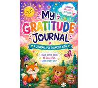 My Gratitude Journal: Focus on the Good and Shine Every Day! A Logbook For Thankful Kids