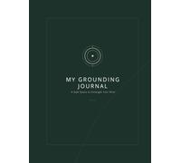 My Grounding Journal: A Safe Space to Quiet an Overactive Mind, Challenge Anxious Thoughts, and Find Calm in the Present Moment