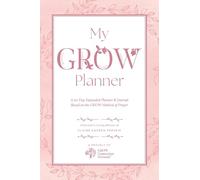 My GROW Planner: A 90 day expanded planner & journal based on the GROW Method of Prayer: 3