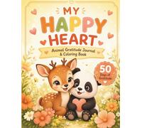 My Happy Heart: Animal Gratitude Journal & Coloring Book for Kids: 50 Daily Pages to Color and Write: A Growth Mindset Activity Book to Practice Thankfulness and Mindfulness (Ages 4-8, 8-12)