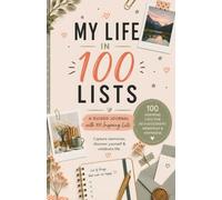 MY LIFE IN 100 LISTS: A Guided Journal with 100 Inspiring Lists for Happiness, Gratitude & Self-Discovery