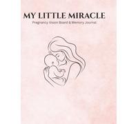 MY LITTLE MIRACLE: Pregnancy Vision Board & Memory Journal