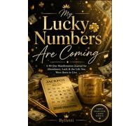 MY LUCKY NUMBERS ARE COMING: A 90-Day Lottery Manifestation Journal for Abundance, Luck & the Life You Were Born to Live | Daily Affirmations, Scripting, Visualisation & Mindset Exercises