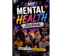 MY MENTAL HEALTH JOURNAL: A Real Space to Process, Reflect, and Figure Yourself Out (The Safe Space Books Series)
