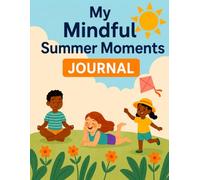 My Mindful Summer Journal: Mindfulness and Reflection Activities for Kids