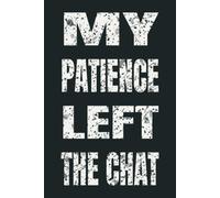 MY PATIENCE LEFT THE CHAT: 6 x 9 Blank Lined Notebook - Funny Office Humor Gag Gift for Coworkers, Boss, Employees - Sarcastic Office Journals for Stress Relief