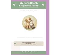 My Pet's Health & Happiness Journal: The Complete Record-Keeping Companion for Pet Parents - Vet Visits, Vaccinations, Medications, Grooming & More