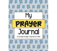 My Prayer Journal - A 52-Week Prayer Journal for Kids!