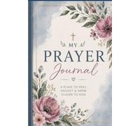 My Prayer Journal: A Place to Pray, Reflect & Grow Closer to God