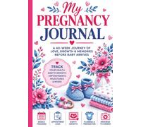 My Pregnancy Journal: A 40-W hronicle of Love, Hope, and Anticipation. Ultrasounds, Milestones, and Letters to My Little One!