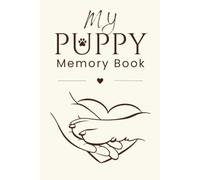 My Puppy Memory Book: A Keepsake Journal to Capture Your Puppy's First Year, Milestones, Firsts, Adventures, Photos & Precious Memories