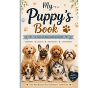 My Puppy’s Book: A Special Keepsake Journal to Record Memories, Milestones, Adventures, Health Records, Photos, and Your Puppy’s Story