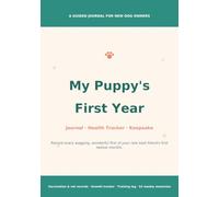 My Puppy's First Year: A Guided Journal, Health & Vaccination Tracker, and Keepsake Memory Book for New Dog Owners