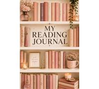 My Reading Journal: A Book Log for Reviews, Favorite Quotes, Book Lists, Reading Goals, and Literary Memories for Girls and Women