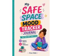 My safe space Mood tracker journal: For your Teen Girl with Guided Prompts to Reduce Anxiety, Build Confidence and Support Emotional Wellbeing