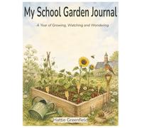 My School Garden Journal: A Year of Growing, Watching and Wondering