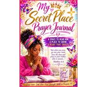 My Secret Place Christian Prayer Journal By: Zaundra Mapp: A 30-Day Journey into God's Presence