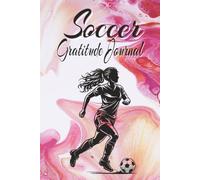 My Soccer Gratitude Journal: Build Skills, Focus & Confidence