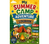 My Summer Camp Adventure Logbook: A Fun Daily Activity Journal for Camping Memories, Nature Exploration, Reflections, Drawings & Summer Camp Experiences for Boys and Girls
