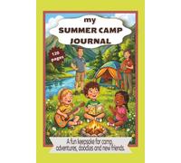 My Summer Camp Journal:: A Summer Camp Notebook for Kids, Tweens and Young Teens | Packing Checklist, New Friends Pages, Daily Prompts, Drawing Space and Camp Memories | Ages 6-14