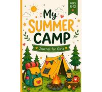 My Summer Camp Journal for Girls 8-12 ages: Writing Prompts, Activities, Keepsake Pages, Creative Adventures & Unforgettable Moments