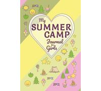 My Summer Camp Journal for Girls: Ages 8-12. All-in-one notebook to prepare, plan, record and reflect on sleepaway camp memories.