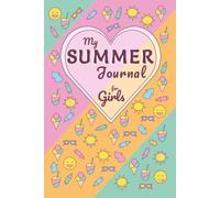 My Summer Journal for Girls: Ages 8-12. Summer Bucket List, Reading Challenge, Weekly Creative Writing & Drawing Prompts, Daily Reflection and Gratitude, Activity Ideas and Memory Pages.