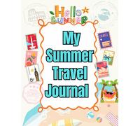 My Summer Travel Journal for Kids: A Fun Vacation Memory Book for Writing, Drawing, Doodling, and Recording Adventures | Road Trips, Beach Days, Camping & Family Travel Activities for Ages 6-12