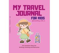 My Travel Journal for Kids: Fun Vacation Diary for Writing, Drawing and Memories: Perfect for Family Trips, Holidays and Adventures
