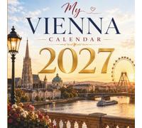 My Vienna Calendar 2027: A Special Calendar Book Filled with Fascinating Facts, Inspiring Quotes, and the Charm of Vienna - The Perfect Gift for Vienna Lovers and Travelers