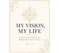 My Vision, My Life: A Guided 90-Day Goal Setting Journal & Vision Board Planner for Women - Daily Habit Tracker, Affirmations, Manifestation Workbook