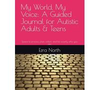 My World, My Voice: A Guided Journal for Autistic Adults & Teens: Space to process, plan, reflect, and be exactly who you are
