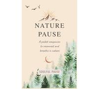 Nature Pause: A Pocket Journal for Reflection and Connection | Guided Nature Prompts, Gratitude & Mindful Observation: A Gentle Companion for Slowing ... and Finding Calm in Nature's Everyday Moments