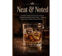 Neat & Noted: A Whiskey Tasting Journal to Track, Rate & Remember Bourbon, Scotch & More