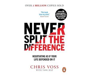 Never Split the Difference: Negotiating as if Your Life Depended on It