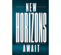 NEW HORIZONS AWAIT: A Bold Motivational Blank Lined Journal for New Beginnings, Travel Planning, Retirement Gifts, Graduation, and Daily Goal Tracking